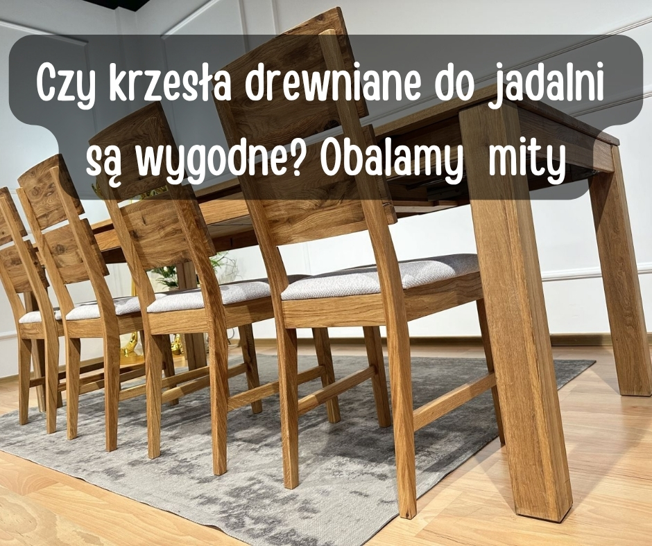 Czy krzesa drewniane do jadalni  s wygodne_ Obalamy  mity