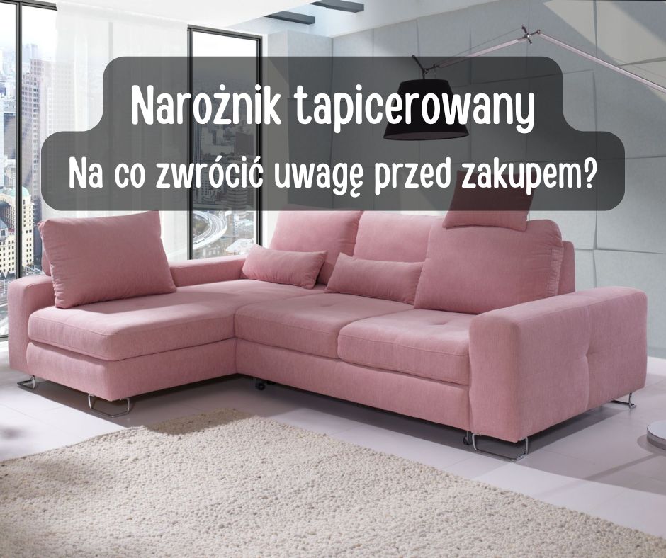 naronik tapicerowany na co zwrci uwage przed zakupem
