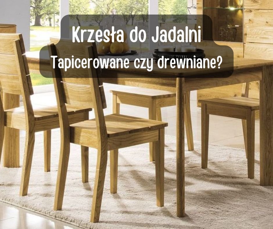 tapicerowane czy drewniane krzesa do jadalni