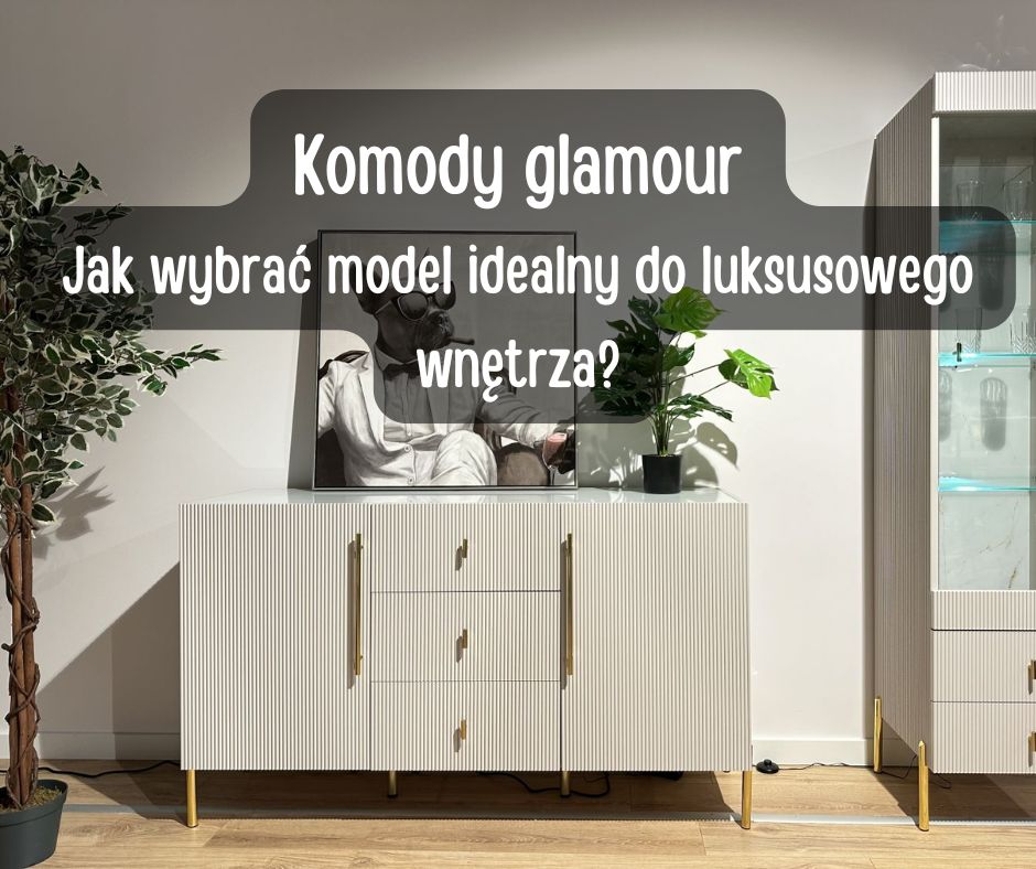 Komody glamour Jak wybra model idealny do luksusowego wntrza
