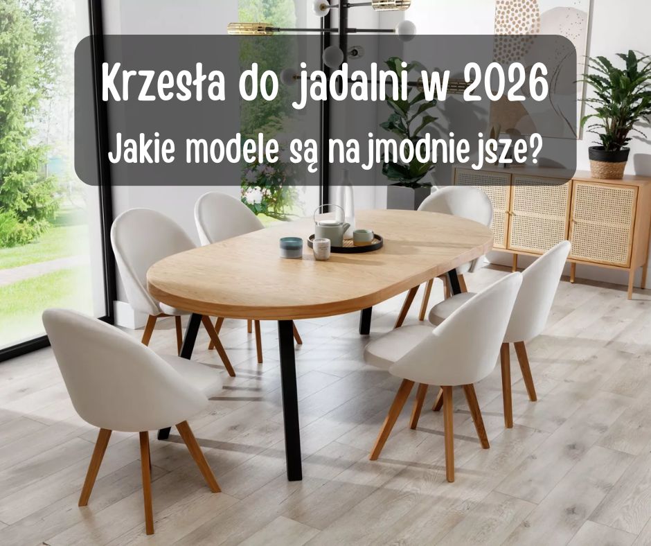 modne krzesa do jadalni w 2026