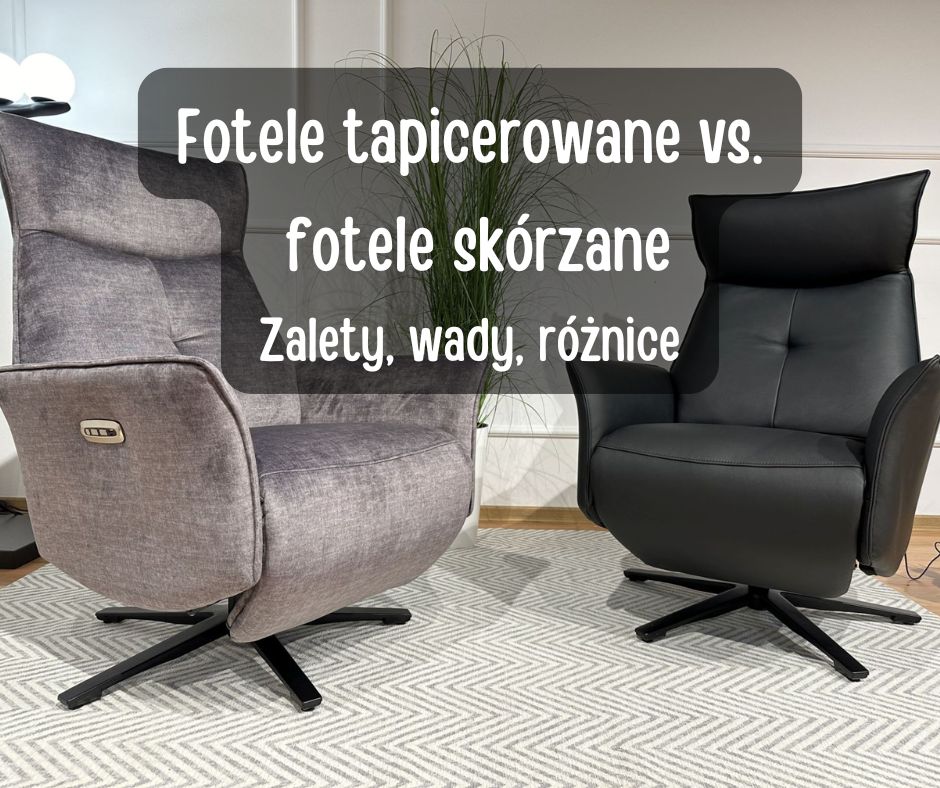 Fotele tapicerowane vs.  fotele skrzane Zalety, wady, rnice